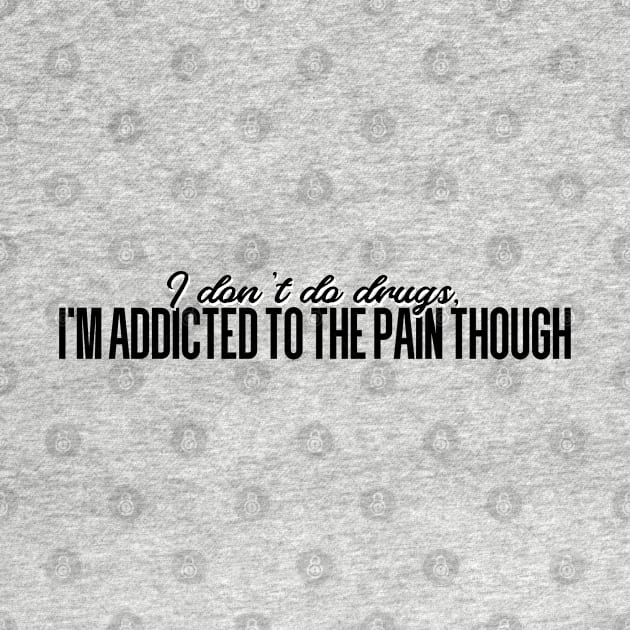 I'm addicted to the pain though by YDesigns